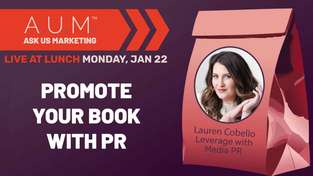 Savvy Advisor Marketing Ask Us Marketing (A.U.M.) Live at Lunch with Host Kalli Fedusenko 'Promote your Book with PR' featuring Lauren Cobello with Leverage with Media PR still
