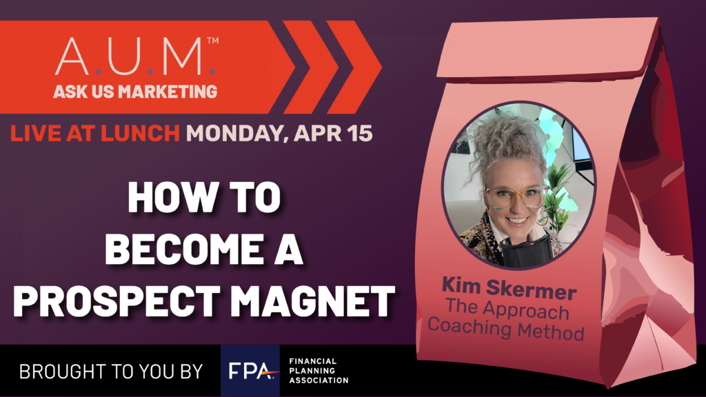 Savvy Advisor Marketing Ask Us Marketing (A.U.M.) Live at Lunch with Host Kalli Fedusenko 'How to Become a Prospect Magnet' featuring Kim Skermer with The Approach Coaching Method still
