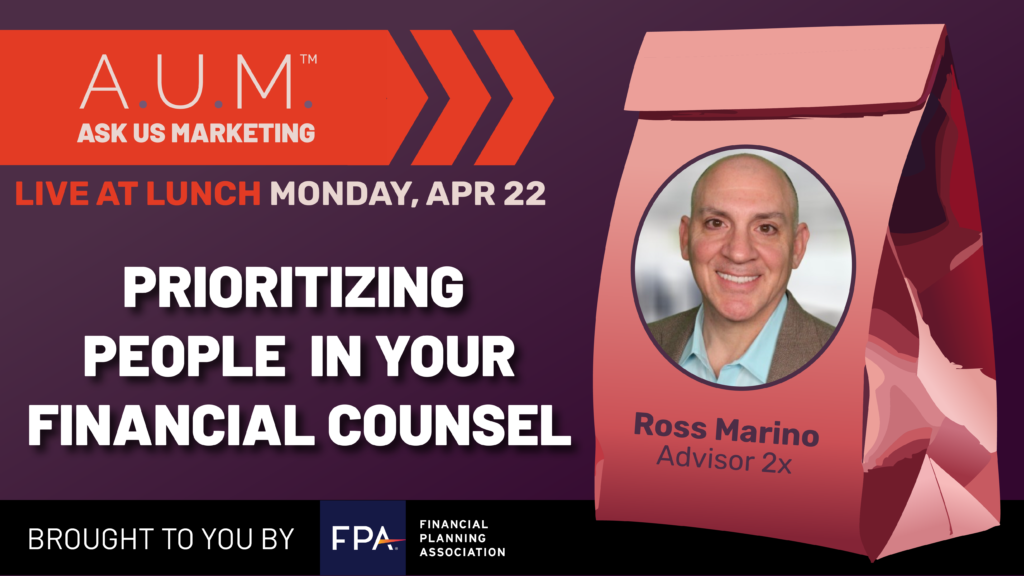 Savvy Advisor Marketing Ask Us Marketing (A.U.M.) Live at Lunch with Host Kalli Fedusenko 'Prioritizing People in your Financial Counsel' featuring Ross Morino with Advisor 2X still