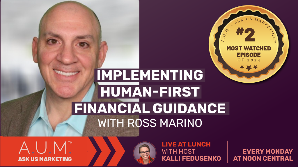 Savvy Advisor Marketing Live at Lunch Ask Us Marketing (A.U.M.) with Host Kalli Fedusenko 'Implementing Human-First Financial Guidance with Ross Marino' still