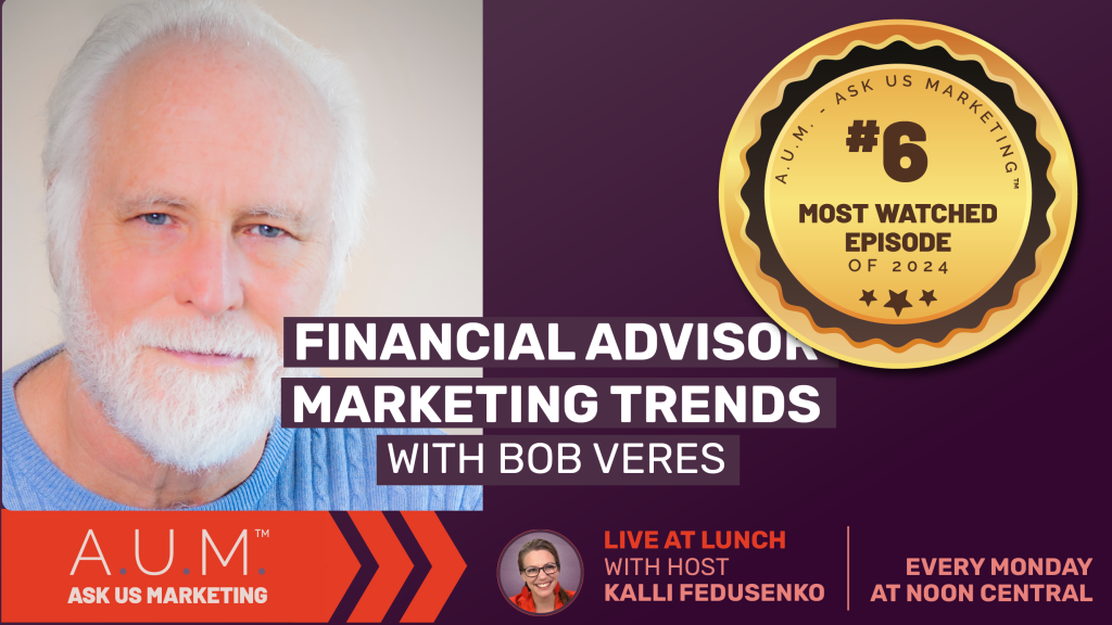Savvy Advisor Marketing Live at Lunch Ask Us Marketing (A.U.M.) with Host Kalli Fedusenko 'Financial Advisor Marketing Trends with Bob Veres' still