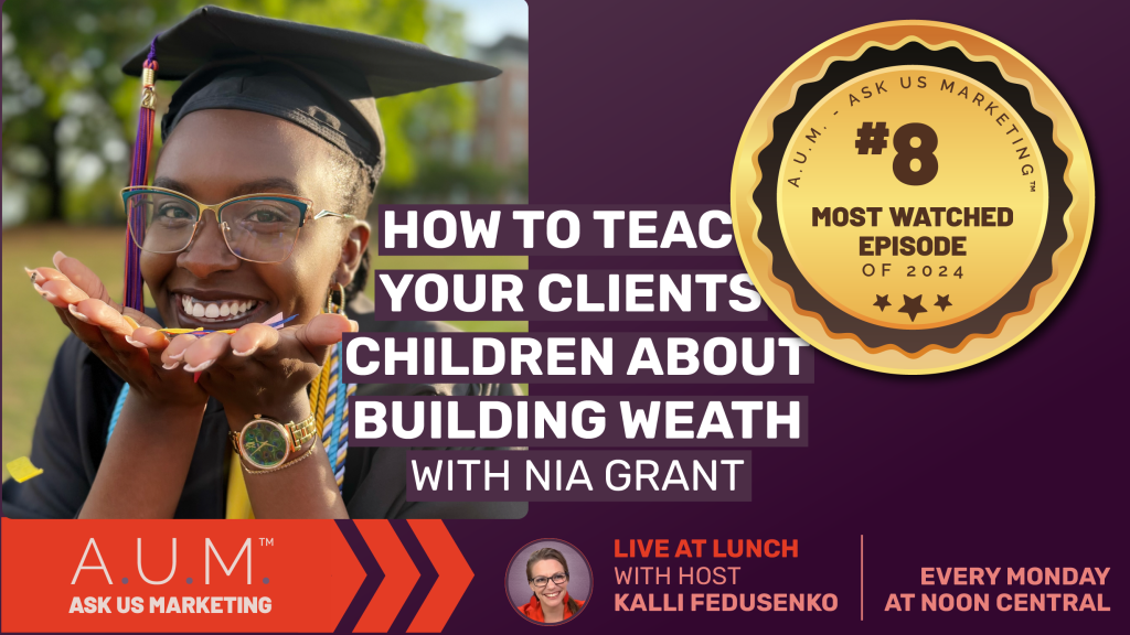 Savvy Advisor Marketing Live at Lunch Ask Us Marketing (A.U.M.) with Host Kalli Fedusenko 'How To Teach Your Clients' Children About Building Wealth Management with Nia Grant' still